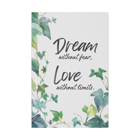 Inspirational Canvas Print - "Dream Without Fear, Love Without Limits" with Ivy Border | Motivational Wall Art