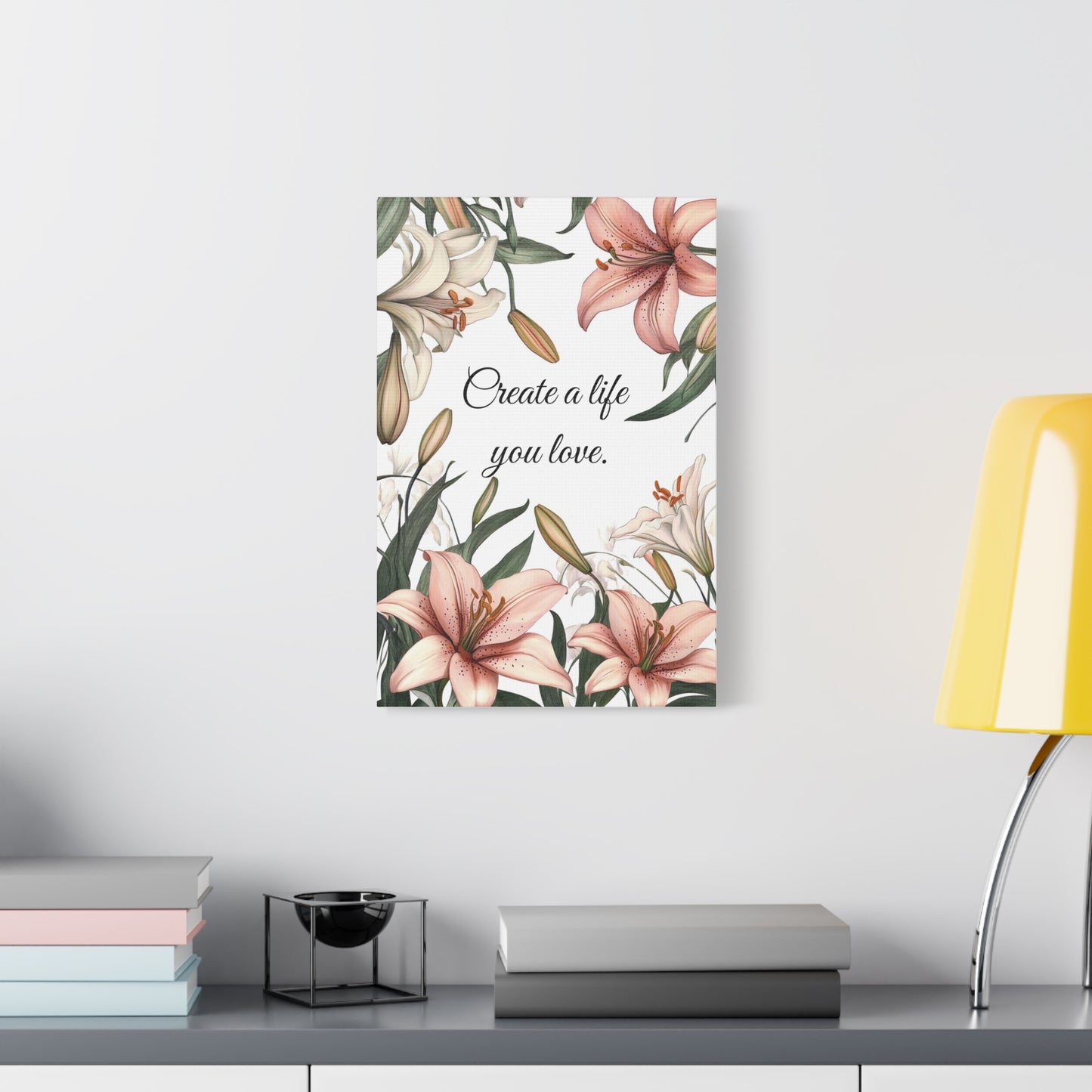 Create a Life You Love Canvas Print – Inspirational Floral Wall Art with Lily Design – Motivational Quote Home Decor