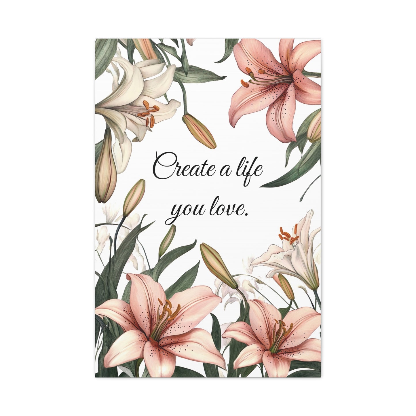 Create a Life You Love Canvas Print – Inspirational Floral Wall Art with Lily Design – Motivational Quote Home Decor