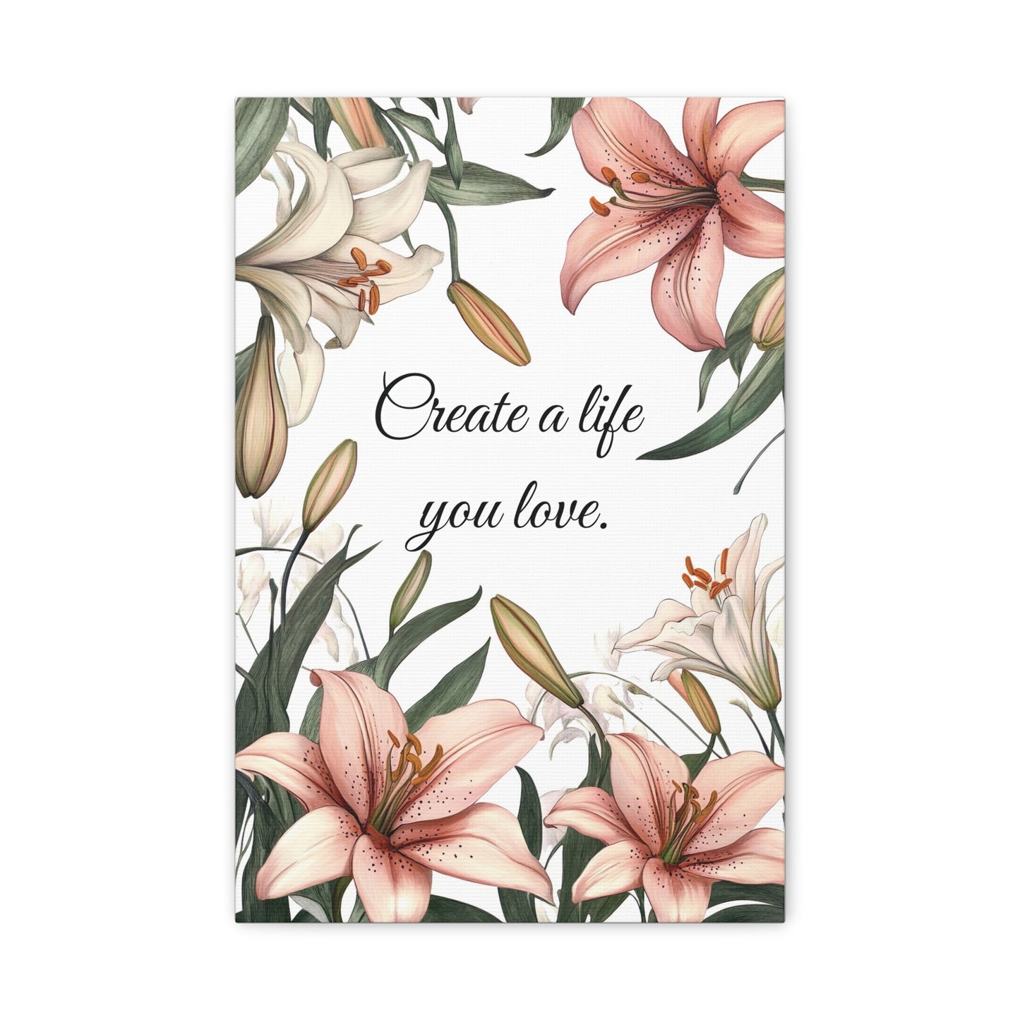 Create a Life You Love Canvas Print – Inspirational Floral Wall Art with Lily Design – Motivational Quote Home Decor