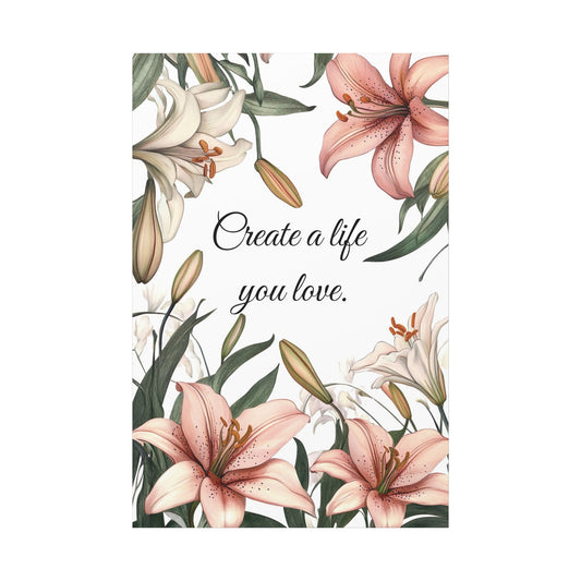 Create a Life You Love Canvas Print – Inspirational Floral Wall Art with Lily Design – Motivational Quote Home Decor